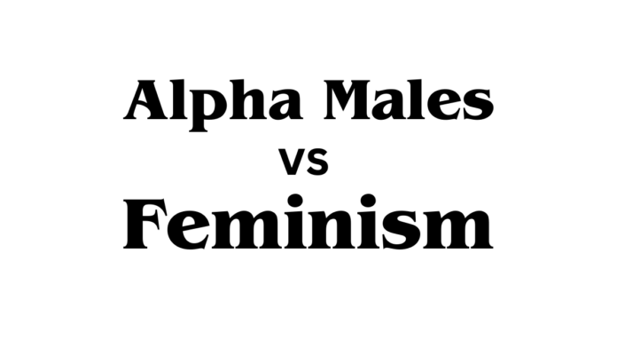 The Clash of Ideals: Feminism vs Alpha Males The Clash of Ideals: Feminism vs Alpha Males